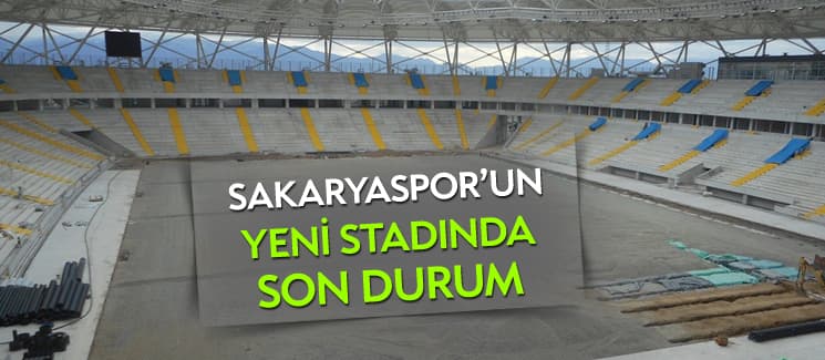 İşte Sakaryaspor'un yeni stadında son durum