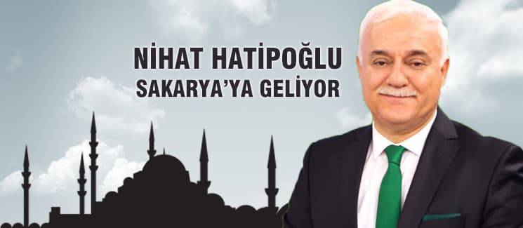 Nihat Hatipoğlu, Sakarya'ya geliyor