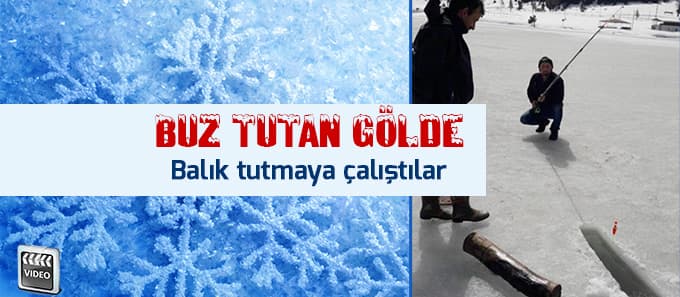Buz tutan gölde balık tutmaya çalıştılar
