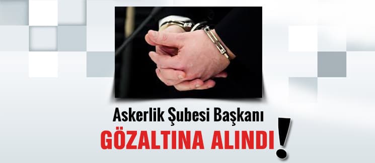 Üsteğmen, gözaltına alındı!