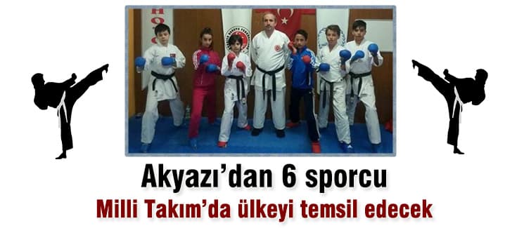 Akyazı'dan 6 sporcu Milli Takım'da ülkeyi temsil edecek