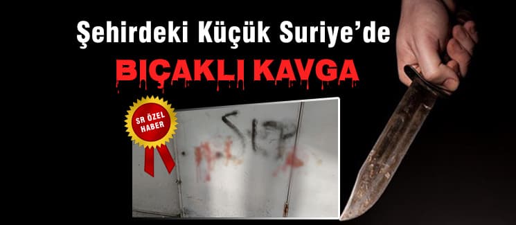 Şehirdeki Küçük Suriye'de bıçaklı kavga