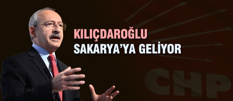 Kemal Kılıçdaroğlu Sakarya'ya geliyor