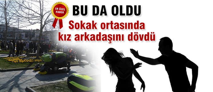 Genç kız erkek arkadaşı tarafından darp edildi