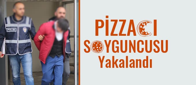 Pizzacı soyguncusu yakalandı