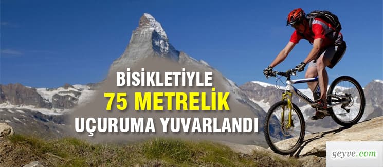 Bisikletiyle 75 metrelik uçuruma yuvarlandı
