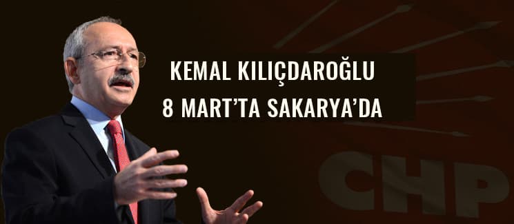 Kılıçdaroğlu, 8 Mart'ta Sakarya'da