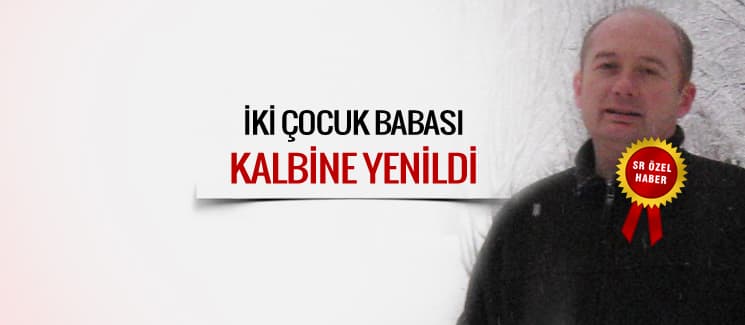 İki çocuk babası, kalbine yenildi