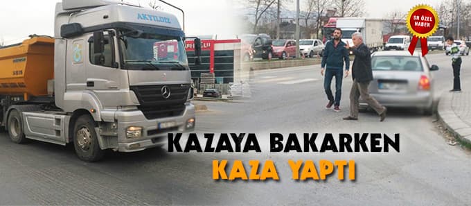 Kazaya bakarken kaza yaptı