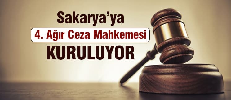 Sakarya'ya 4. Ağır Ceza Mahkemesi kuruluyor