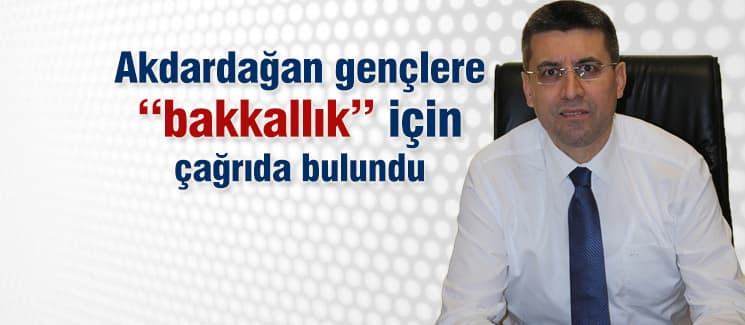 Akdardağan'dan gençlere ''bakkal'' çağrısı