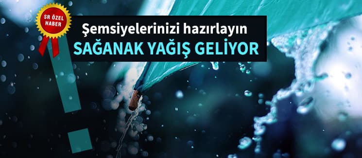 Sağanak yağış geliyor