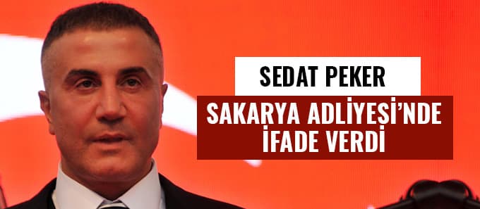 Sedat Peker Sakarya Adliyesi'nde ifade verdi