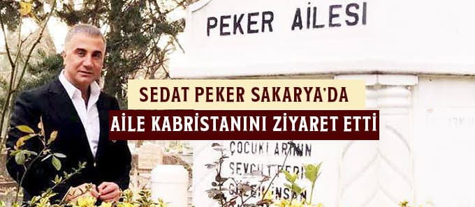 Sedat Peker Sakarya'da aile kabristanını ziyaret etti
