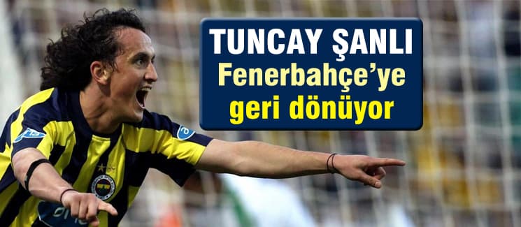 Tuncay Şanlı Fenerbahçe'ye geri dönüyor!