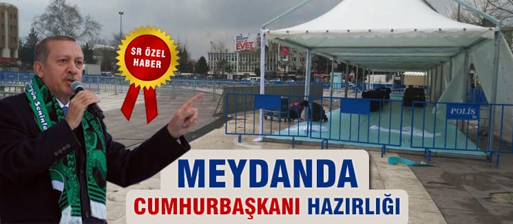 Meydanda Cumhurbaşkanı hazırlığı