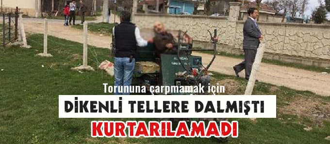 Torununa çarpmamak için dikenli tellere dalmıştı...