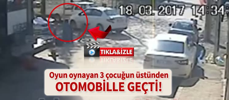 Oyun oynayan çocukların üstünden araba geçti!