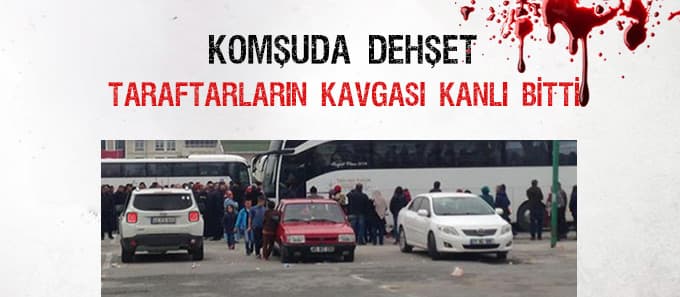 Komşuda deplasman yolunda dehşet
