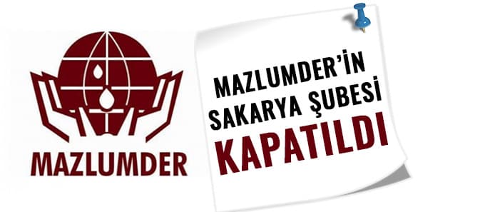 Mazlumder Sakarya şubesi kapatıldı