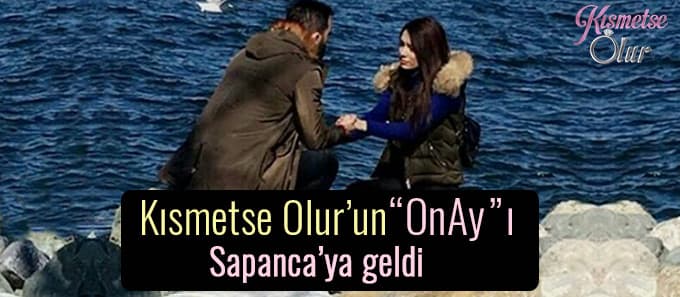 Kısmetse Olur'un "OnAy"ı Sapanca'ya geldi