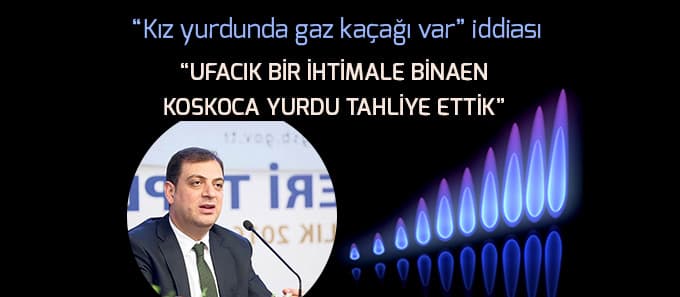 " Kız yurdunda gaz kaçağı var" iddiası hakkında konuştu