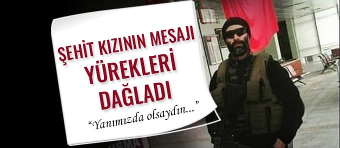 Şehit kızının mesajı yürekleri dağladı