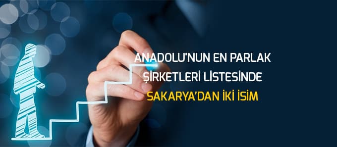 Anadolu'nun en parlak şirketleri arasında Sakarya'dan iki isim