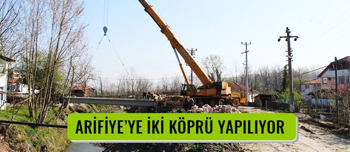 Arifiye'ye 2 köprü yapılıyor