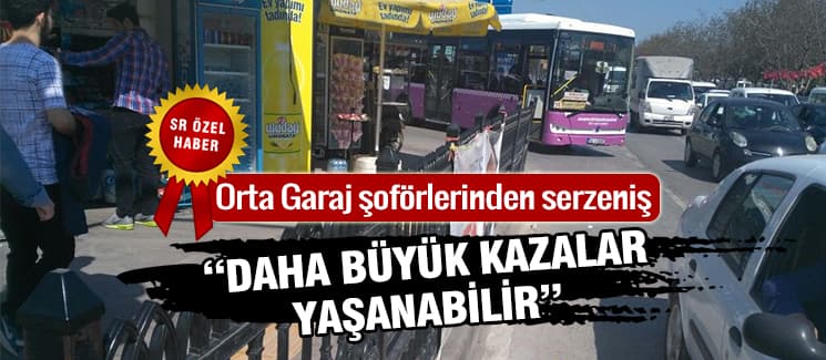 Orta Garaj şoförleri serzenişte bulundu
