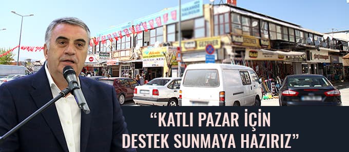 "Katlı Pazar için destek sunmaya hazırız"
