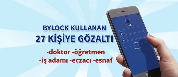 'ByLock' kullanan 27 kişi gözaltına alındı