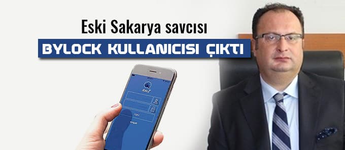Eski Sakarya savcısı Bylock kullanıcısı çıktı