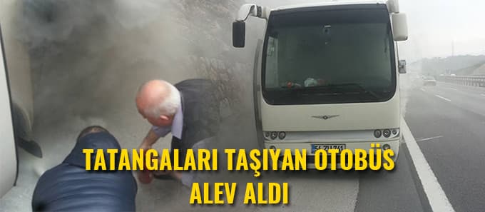 Tatangalar'ın otobüsü alev aldı