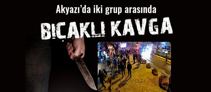 Akyazı'da bıçaklı kavga