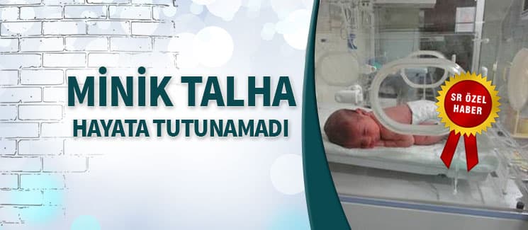 15 günlük Talha, hayata tutunamadı