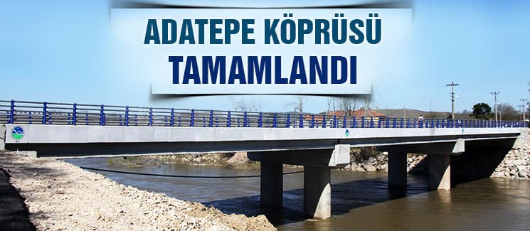 Adatepe Köprüsü tamamlandı