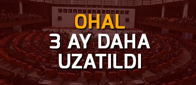 OHAL 3 ay daha uzatıldı