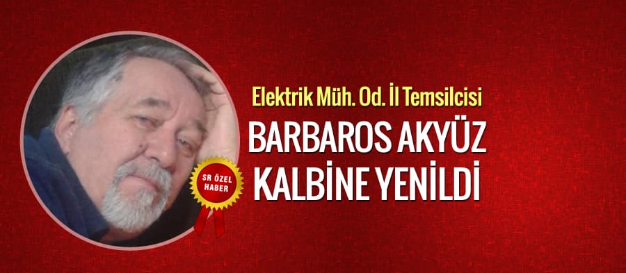 EMO İl Temsilcisi Akyüz, kalbine yenildi