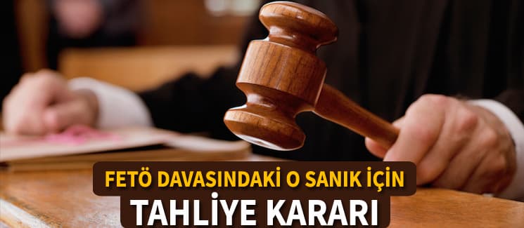 FETÖ davasındaki o kişi adli kontrolle serbest