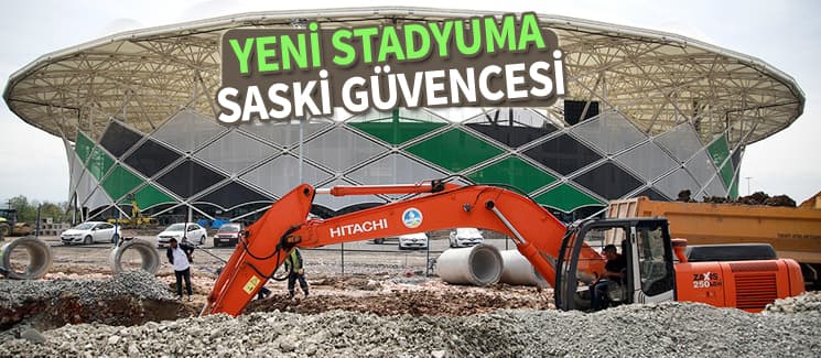 Yeni stadyumun altyapısı SASKi'den