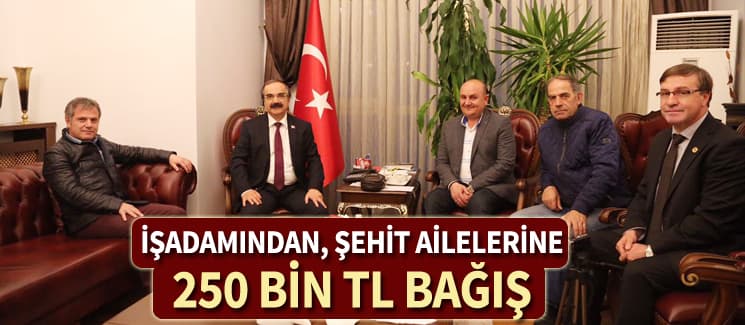 İşadamından 15 Temmuz Şehitlerinin ailelerine bağış