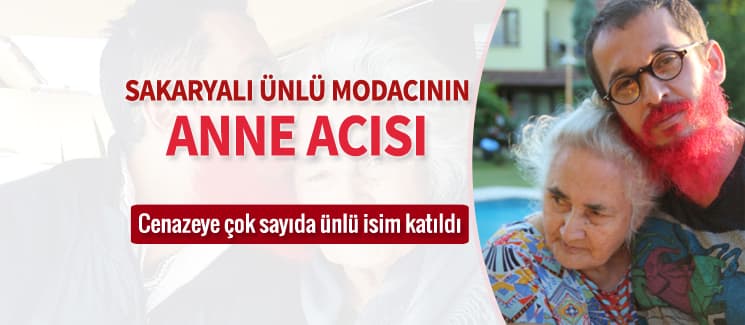 Sakaryalı ünlü Modacı Tanju Babacan'ın anne acısı
