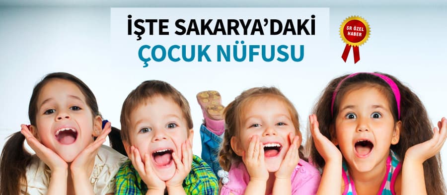 İşte Sakarya'daki çocuk nüfusu