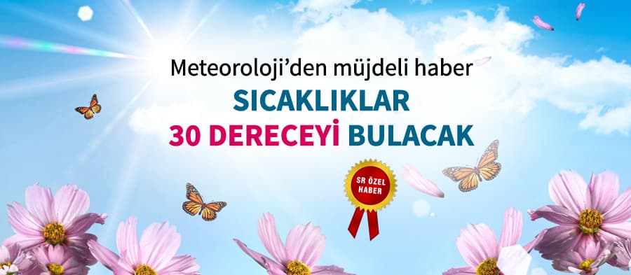 Meteoroloji'den müjdeli haber! Havalar ısınıyor