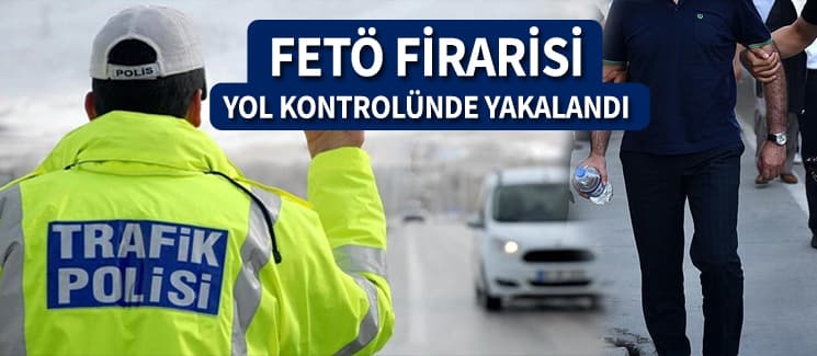 FETÖ şüphelisi yol kontrolünde yakalandı