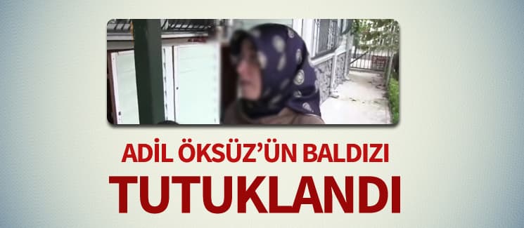 Adil Öksüz'ün baldızı tutuklandı