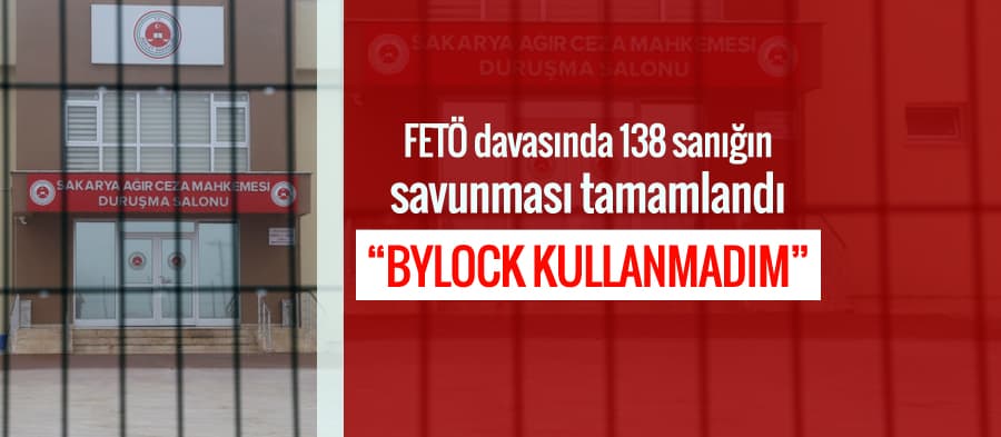 FETÖ davasında 138 sanığın savunması tamamlandı