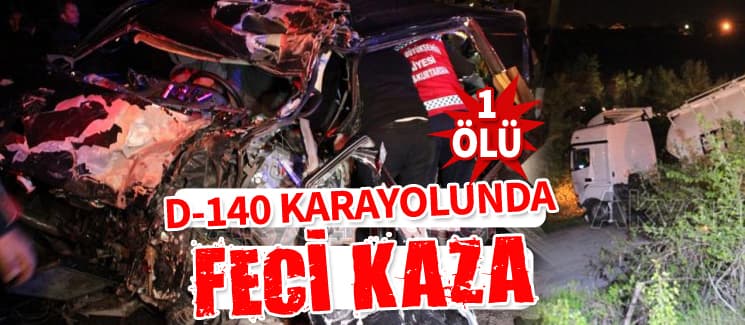 D-140 karayolunda feci kaza!