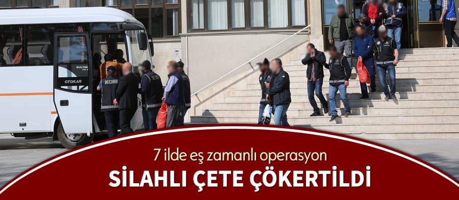 Silahlı çete çökertildi